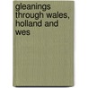 Gleanings Through Wales, Holland And Wes door Samuel Jackson Pratt
