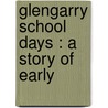 Glengarry School Days : A Story Of Early door Ralph Connor