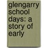 Glengarry School Days: A Story Of Early