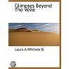 Glimpses  Beyond  The  Veile door Laura A. Whitworth