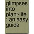 Glimpses Into Plant-Life : An Easy Guide