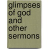 Glimpses Of God And Other Sermons door Onbekend