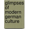 Glimpses Of Modern German Culture by Unknown