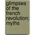 Glimpses Of The French Revolution; Myths