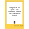 Glimpses Of The Spirit-Land: Addresses by Unknown