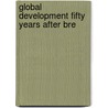 Global Development Fifty Years After Bre door Gerald K.K. Helleiner