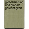 Globalisierung und globale Gerechtigkeit door Onbekend