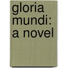 Gloria Mundi: A Novel door Onbekend