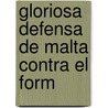 Gloriosa Defensa De Malta Contra El Form door Jos� Mar�A. Calder�N. De La Barca