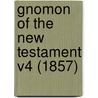 Gnomon Of The New Testament V4 (1857) door Onbekend
