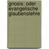 Gnosis: Oder Evangelische Glaubenslehre by Karl Von Hase