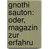 Gnothi Sauton: Oder, Magazin Zur Erfahru by Karl Philipp Moritz
