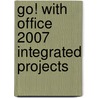 Go! With Office 2007 Integrated Projects door Shelley Gaskin