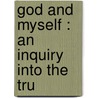 God And Myself : An Inquiry Into The Tru door Onbekend