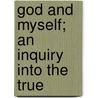 God And Myself; An Inquiry Into The True door Martin J. 1865-1964 Scott