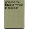 God And The Bible: A Review Of Objection door Onbekend
