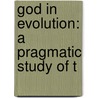 God In Evolution: A Pragmatic Study Of T door Francis Howe Johnson
