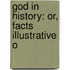 God In History: Or, Facts Illustrative O