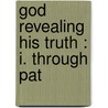 God Revealing His Truth : I. Through Pat door Onbekend