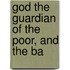God The Guardian Of The Poor, And The Ba