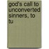 God's Call To Unconverted Sinners, To Tu