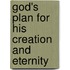 God's Plan For His Creation And Eternity