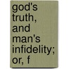 God's Truth, And Man's Infidelity; Or, F door Leroy Foote