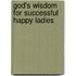 God's Wisdom For Successful Happy Ladies