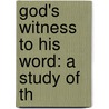 God's Witness To His Word: A Study Of Th door Onbekend