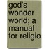 God's Wonder World; A Manual For Religio