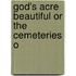 God's Acre Beautiful Or The Cemeteries O
