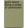 God's Board: Being A Series Of Communion door Edward White Benson