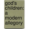 God's Children: A Modern Allegory door Onbekend