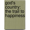 God's Country: The Trail To Happiness by Unknown