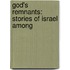 God's Remnants: Stories Of Israel Among