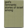 God's Remnants: Stories Of Israel Among by Samuel Gordon