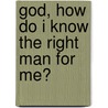 God, How Do I Know The Right Man For Me? by Diane L. Jackson