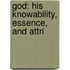 God: His Knowability, Essence, And Attri