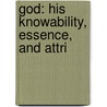 God: His Knowability, Essence, And Attri door Joseph Pohle