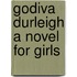 Godiva Durleigh A Novel For Girls