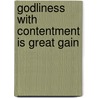 Godliness With Contentment Is Great Gain door Godliness