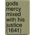 Gods Mercy Mixed With His Justice (1641)