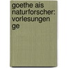 Goethe Ais Naturforscher: Vorlesungen Ge door Rudolf Magnus