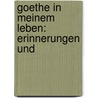 Goethe In Meinem Leben: Erinnerungen Und door Bernhard Rudolf Abeken