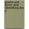 Goethe Und Byron: Eine Darstellung Des P door Siegfried Sinzheimer