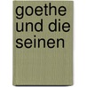 Goethe Und Die Seinen door Ludwig Geiger