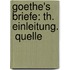Goethe's Briefe: Th. Einleitung.  Quelle