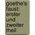 Goethe's Faust: Erster Und Zweiter Theil