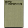 Goethe's Lebensanschauung door Samuel Eck