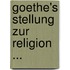 Goethe's Stellung Zur Religion ...